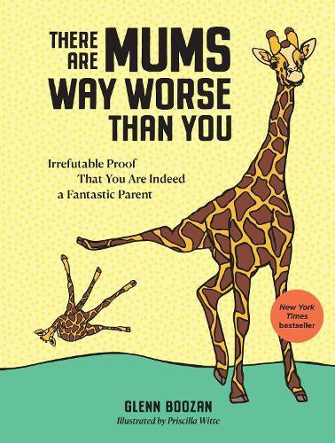 There are Mums way worse than you - Glenn Boozan