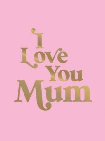 I Love You Mum - Summersdale
