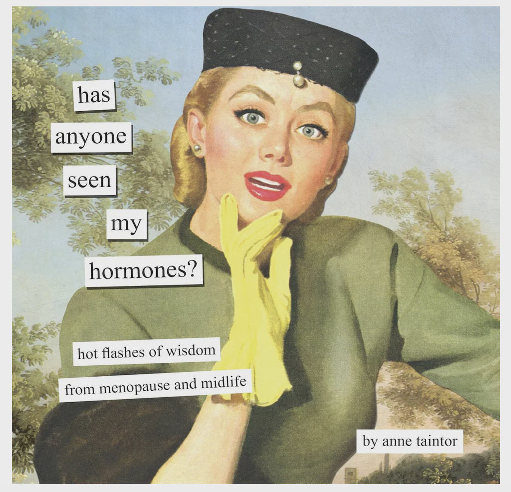 Has Anyone Seen My Hormones? - Anne Taintor