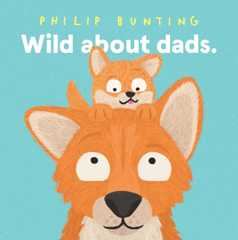 Wild About Dads - Philip Bunting Board Book