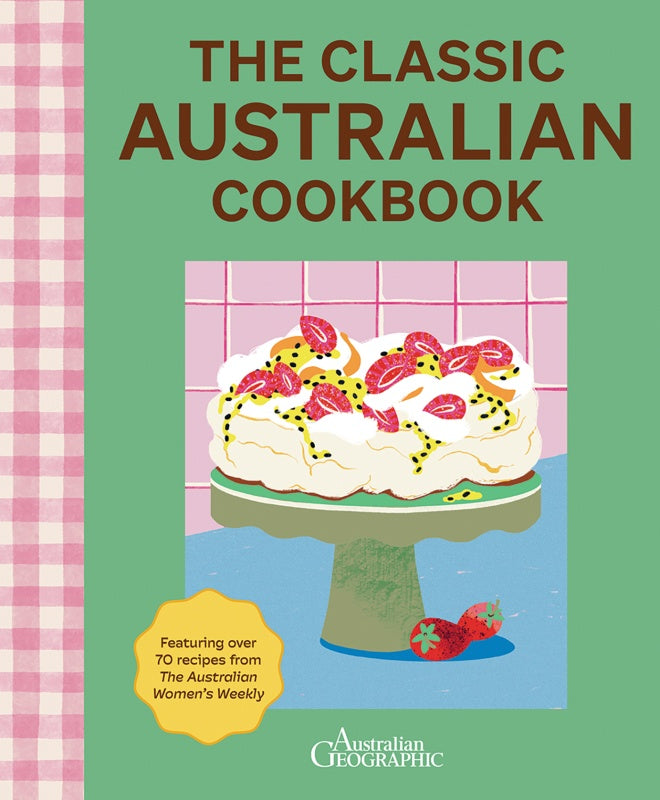 The Classic Australian Cookbook 2nd Edition - Australian Geographic