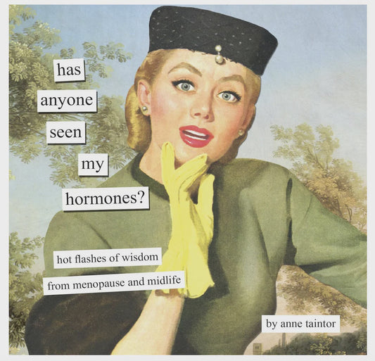 Has Anyone Seen My Hormones? - Anne Taintor
