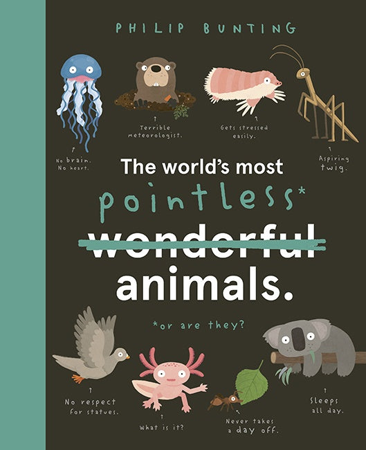The World's Most Pointless Animals - Philip Bunting