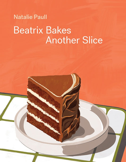 Beatrix Bakes Another Slice - Natalie Paull
