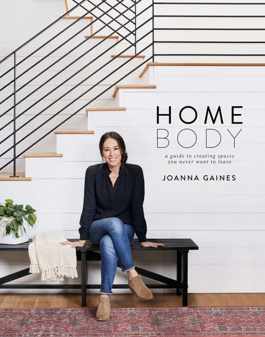 Homebody - A Guide to Creating Spaces You Never Want To Leave Joanna Gaines