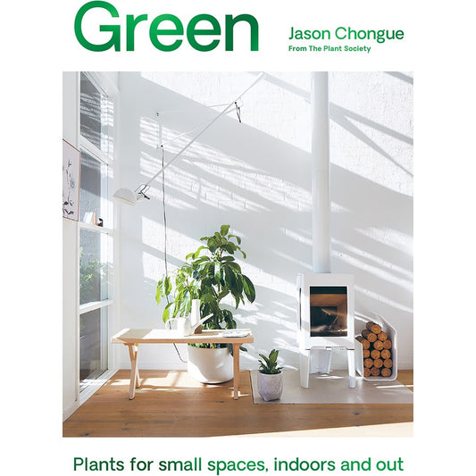 Green: Plants for small spaces, indoors and out - Jason Chongue