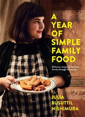 A Year of Simple Family Food - Julia Busuttil Nishumura