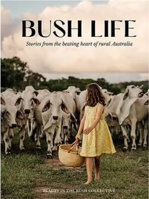 Bush Life: Stories from the beating heart of rural Australia -  Beauty In The Bush Collective